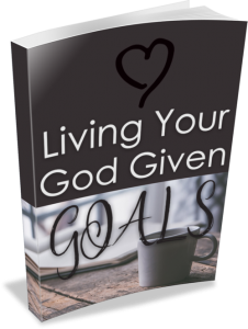 Living Your God Given Goals 