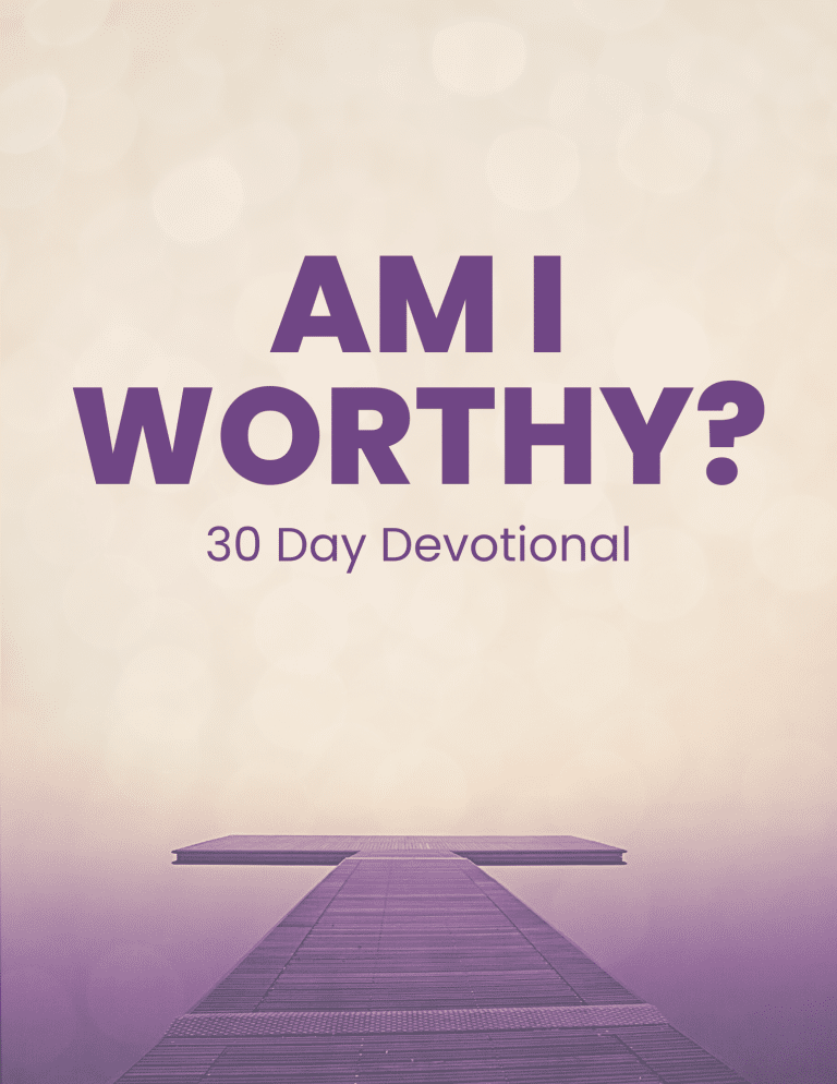 30 Day Devotional: Am I Worthy?