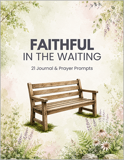 21 Journal/Prayer Prompts: Faithful in the Waiting